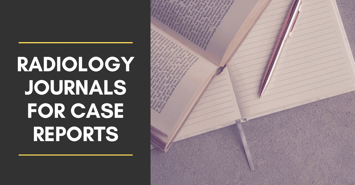 Radiology Journals Accepting Case Reports [Includes Impact Factors